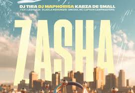 DJ Tira, DJ Maphorisa & Kabza De Small - Zasha feat. Leehleza, Dladla Mshunqisi, Uncool MC & Captain