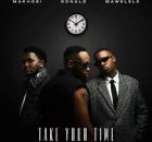 DONALD, MAWELELE & MAKHOSI - TAKE YOUR TIME