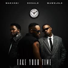 DONALD, MAWELELE & MAKHOSI - TAKE YOUR TIME