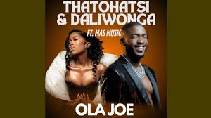 Daliwonga & Thatohatsi – Ola Joe! ft. Stady K & Mas Musiq
