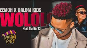Eemoh x Dalom Kids - WOLOLO (feat. Master Kg & HarryCane)
