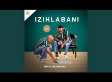 Izihlabanii - Ngiphilela wena feat Ungena
