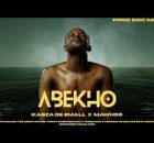 Kabza De Small & Mawhoo - Abekho [ft Dj Maphorisa, Mas Musiq, Thatohatsi, Young Stunna & Xduppy]