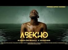 Kabza De Small & Mawhoo - Abekho [ft Dj Maphorisa, Mas Musiq, Thatohatsi, Young Stunna & Xduppy]