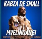 Kabza De Small & Shaunmusiq - Mvelinqangi feat. Zawadi Yamungu