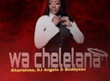 Kharishma – Wa Chelelana ft Dj Angelo x Buddy Sax