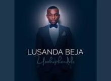 LUSANDA BEJA - UYINGCWELE Mp3