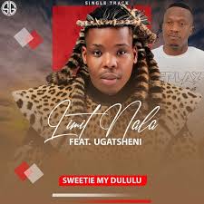 Limit Nala Ft. Ugatsheni, Gatsheni – Sweetie My Dululu