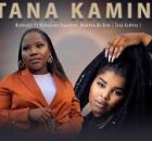 Makhadzi Ft Nkosazana Daughter, Mawhoo ft Mr Bow - Tana Kamina