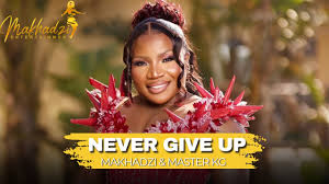 Makhadzi - Never Give Up (Feat. Master KG & Eemoh