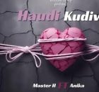 Master H ft Anika - Haudi kudiwa Amapiano mix Meezy Maps