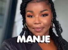 Nkosazana Daughter, Master KG, Makhadzi - MANJE Ft Nomcebo