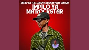 Rasca D’Djy - Impilo Ya Ma’rockstar feat. Carter IV, Scotts Maphuma, Dooushii
