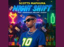 Scotts Maphuma - Night Shift Feat. LeeMckrazy, Mellow & Sleazy