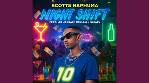 Scotts Maphuma - Night Shift Feat. LeeMckrazy, Mellow & Sleazy