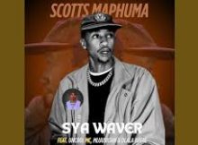 Scotts Maphuma - SyaWaver feat. Uncool MC, Mluusician & Dlala Regal