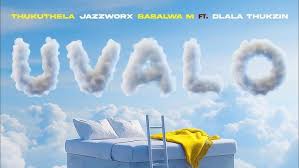 Thukuthela, Jazzworx & Babalwa M - Uvalo feat. Dlala Thukzin