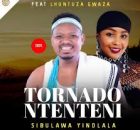 Tornado Ntenteni - Sibulawa yindlala (feat. Lhuntuza Gwaza)