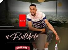 UBatshele - Smirnoff (feat. UMafikizolo)