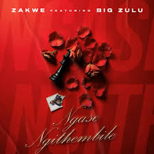 Zakwe ft Big Zulu – Ngase Ngithembile