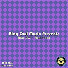 Blaq Owl – Real Good