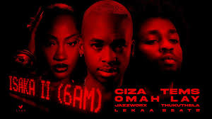 CIZA - Isaka II (6am) ft Tems, Omah Lay, Thukuthela, Jazzworx