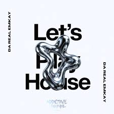 Da Real Emkay – Let’s Play House (Addictive Mix)