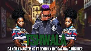 Dj KSB x Master kg - Tshwala ft Eemoh x Nkosazana Daughter