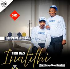 Inalithi – NGITHANDANA NEBHINCA ft. Shenge wasehlalankosi