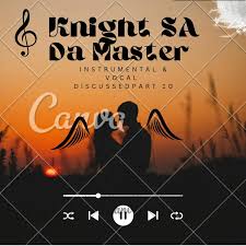 Knight SA – Instrumental & Vocal Discussed Part 10 ft Da Master