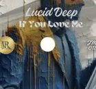 Lucid Deep – If You Love Me