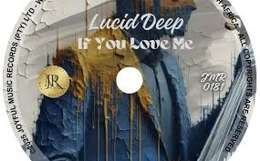 Lucid Deep – If You Love Me