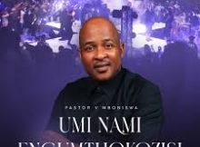 Pastor V Mboniswa - Umi Nami Engumthokozisi