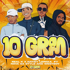 Real K Mfanakota – 10 GRAM ft. Natiey Lepaka, Nova sa style & Westboy