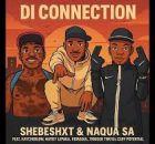 Shebeshxt & Naqua – Di Connection ft. KayCherlow NLL & Natiey Lepaka
