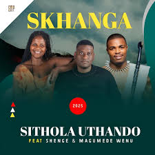 Skhanga ft Shenge & MaGumede Wenu – Sithola uthando
