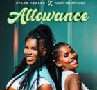 Starr Healer Ft Lwah Ndlunkulu - Allowance