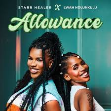Starr Healer Ft Lwah Ndlunkulu - Allowance
