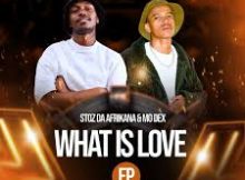 Stoz Da Afrikana & MO Dex – What Is Love EP