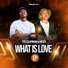 Stoz Da Afrikana & MO Dex – What Is Love EP