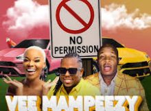 VEE MAMPEEZY - NO PERMISSION ft. DR MALINGA, SPHALAPHALA SAGA MAROTHI & PARISMILLER