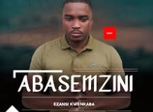 Abasemzini – Ezansi Kwankaba