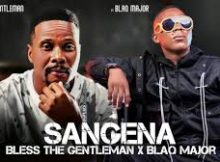 Blaq Major x Bless The Gentleman – SANGENA