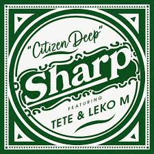 Citizen Deep – Sharp (feat. Tete & Leko M)
