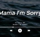 DJ CALL ME - Mama I am Sorry
