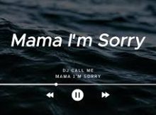 DJ CALL ME - Mama I am Sorry
