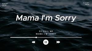 DJ CALL ME - Mama I am Sorry