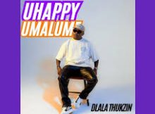 DLALA THUKSIN - Uhappy Umalume (feat. MK PRODUCTION ,BLAQ SHEEP,