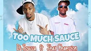 Dj Spuzza ft Shax Champion - TOO MUCH SAUCE