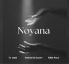 Dr Dope - Noyana (Ft. Amelia Da Queen & Kitso Nave)